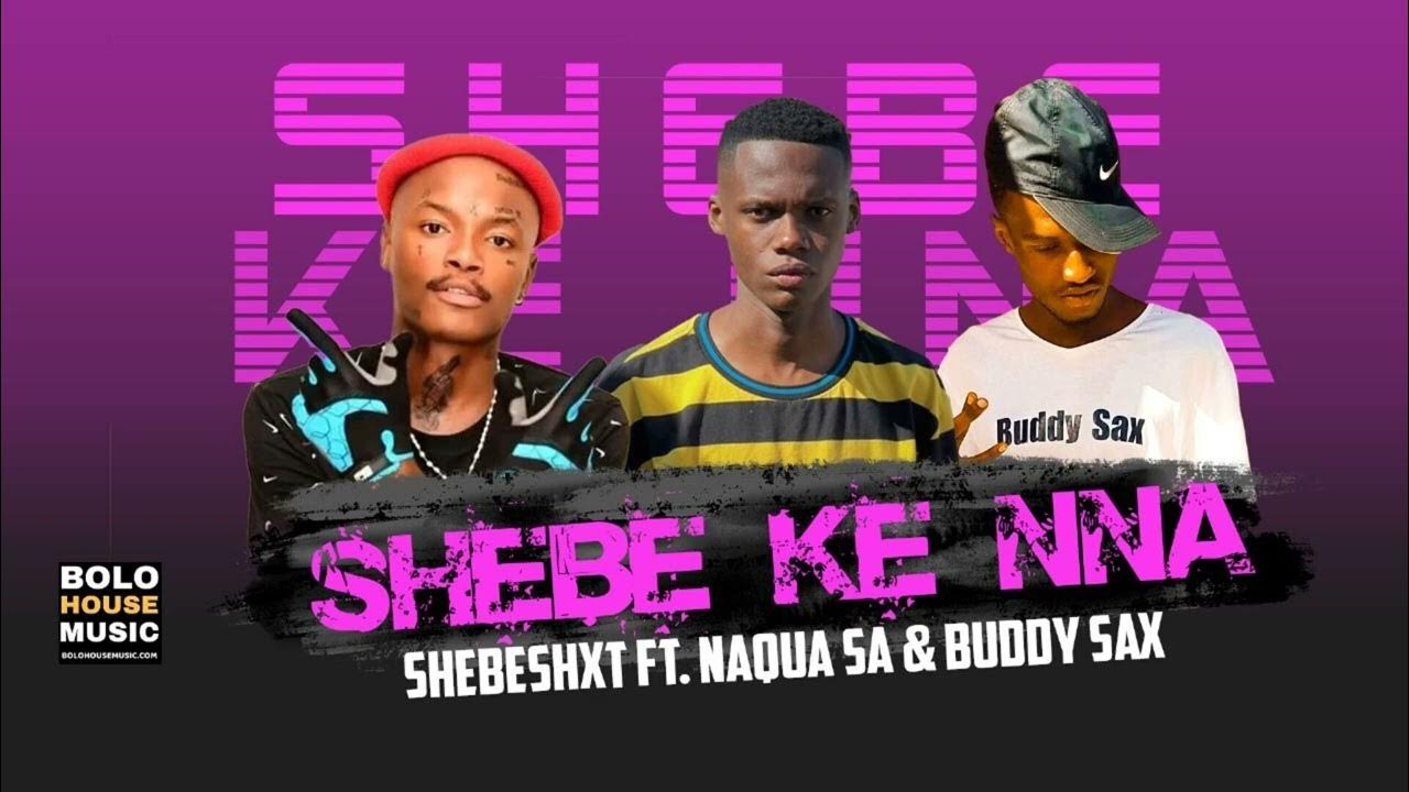 Shebe Ke Nna Shebeshxt Feat Naqua SA & Buddy Sax (Official Audio