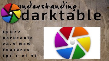 darktable ep 077 - v3.4 New Features (pt 1 of 4)