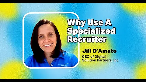 Why to Work with a Specialized Recruiter - Jill D'...