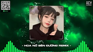 Hoa Nở Bên Đường Remix, Hay Lâu Lâu Em Quên Gọi Nhầm Tên Anh Đi Remix | Nhạc Remix TikTok
