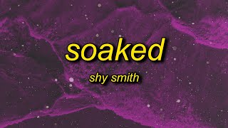 Shy Smith - Soaked (Lyrics) | cause baby you got me so soaked Resimi