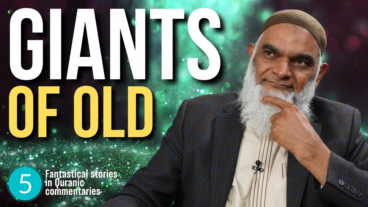 Giants of Old | Fantastical Stories in Quranic Commentaries 5 | Dr. Shabir Ally