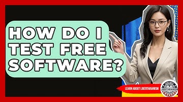 How Do I Test Free Software? - Learn About Libertarianism