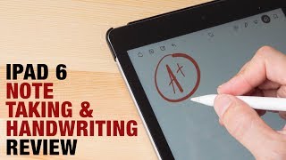 iPad 6 Note Taking & Handwriting Review