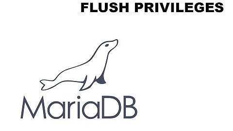 FLUSH PRIVILEGES Mariadb/Mysql