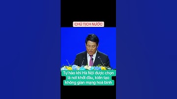 Tự hào khi Hà Nội được chọn là nơi khởi đầu, kiến tạo không gian mạng hoà bình #chutichnuoc