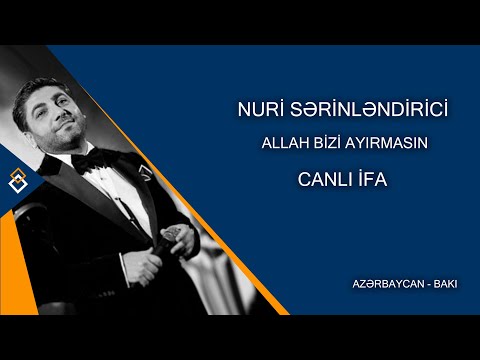 Nuri Sərinləndirici - Allah bizi ayırmasın |CANLI İFA|