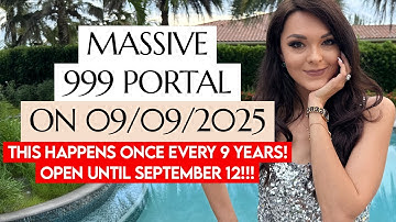 MASSIVE 999 PORTAL on 09/09/2025. Only Once Every 9 Years! DON