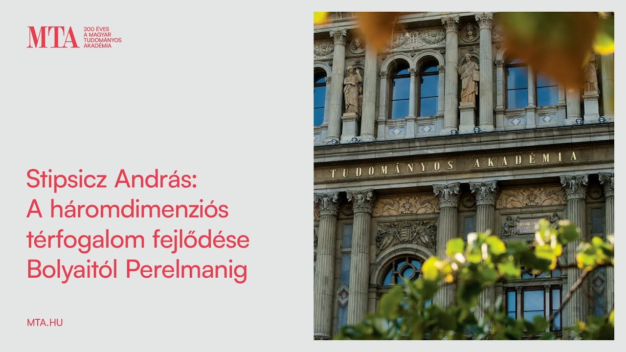 Stipsicz András: A háromdimenziós térfogalom fejlődése Bolyaitól Perelmanig