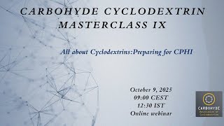 Cyclodextrin Masterclass IX - All About Cyclodextrins: Preparing for CPHI