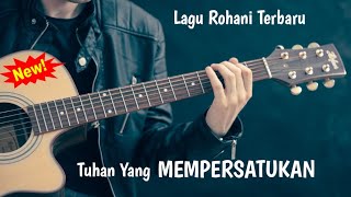 Download Lagu Lagu Rohani Terbaru: Tuhan Yang Mempersatukan MP3