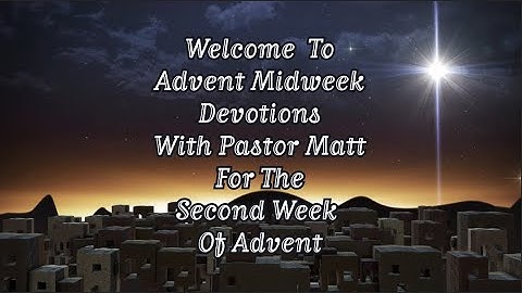 Second Week Of Advent ~ O Little Town Of Bethlehem ~ Midweek Devotions From Church Of The Good Sheph