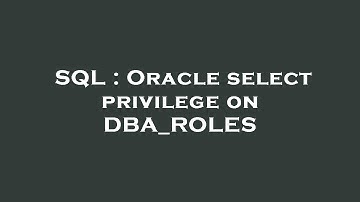 SQL : Oracle select privilege on DBA_ROLES