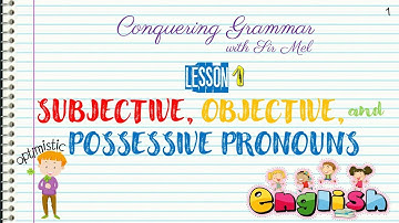 SUBJECTIVE, OBJECTIVE, POSSESSIVE PRONOUNS | CONQUERING GRAMMAR EP. 01
