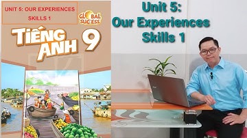 Tiếng Anh Lớp 9 | Unit 5 (Our Experiences) | Skills 1