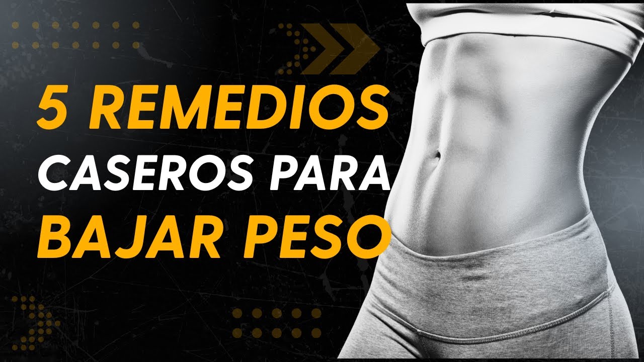 5 remedios caseros para bajar de peso que sí funcionan