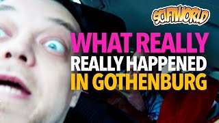 What really really happened in Gothenburg (TMI warning)