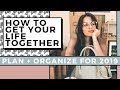 How To Get Your Life Together In 2019 | Habits To Plan & Organize