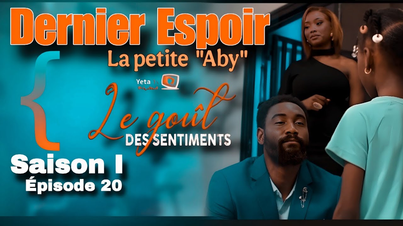 Le goût des sentiments épisode 20: Lika est la dernière Espoir de Aby ...
