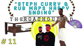 TheRoadhouzPod #11 - Steph Curry & Rub Maps Happy Ending
