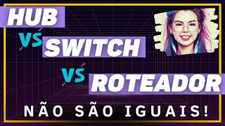 Diferença entre HUB, SWITCH e ROTEADOR | Redes de computadores