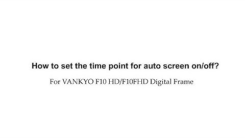 How to set the time point for auto screen on/off? For VANKYO F10 HD/F10FHD Digital Frame.