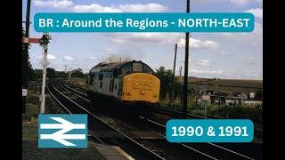 BR Around the Regions - The North East in 1990 & 1991