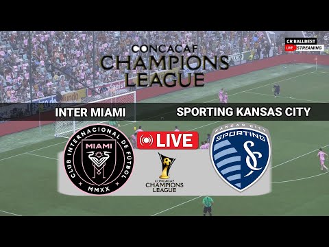 🔴LIVE : Inter Miami vs Sporting KC | 🏆 Concacaf Champions Cup Match Live Streaming