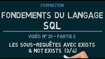 Langage SQL - Vidéo 25 Partie 2: Les Sous-Requêtes avec EXISTS - NOT EXISTS (3/4)