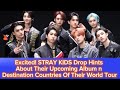 Excited!STRAY KIDS Drop Hints About Their Upcoming Album n Destination Countries Of Their World Tour