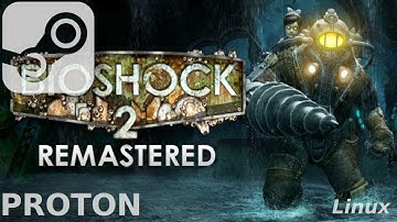 Bioshock 2 Remastered: Linux, Steam Play, Proton