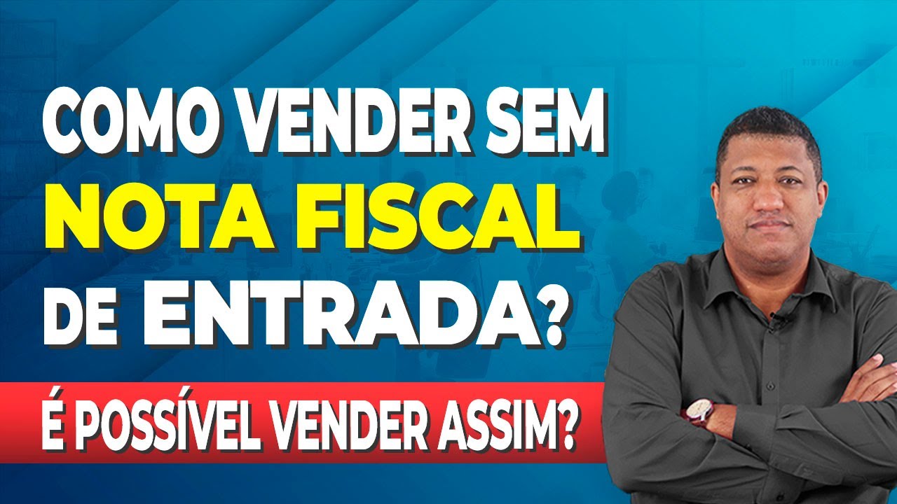 POSSO VENDER SEM NOTA FISCAL DE ENTRADA?