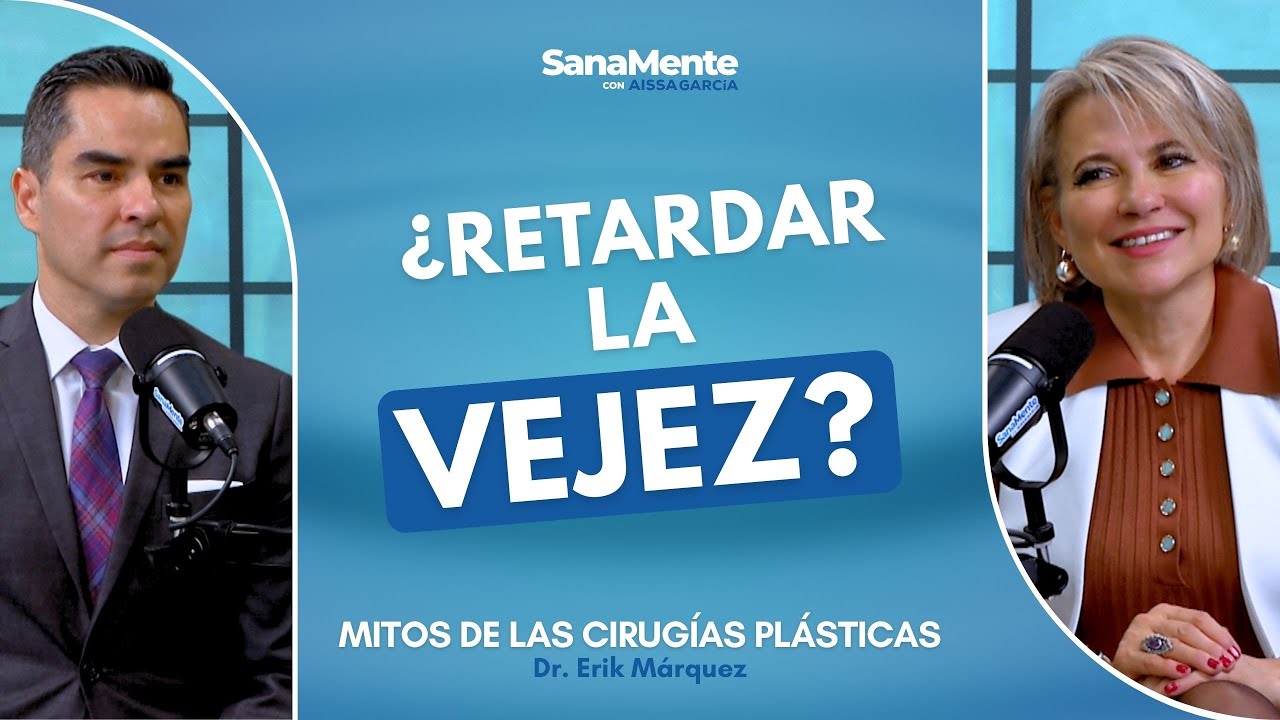 ¿Cirugía plástica,estética y reconstructiva? | Mitos | Dr. Erik Márquez | SanaMente con Aissa García