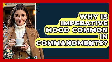 Why Is Imperative Mood Common In Commandments? - Lexicon Lounge