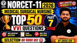 NORCET-11 2026 में यही Questions आएंगे 😱 | TOP 50 VVI Medical Surgical Nursing | Part-7 | Ansh Sir 🎯