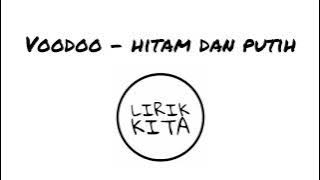 VOODOO - HITAM DAN PUTIH (Lirik Lagu)