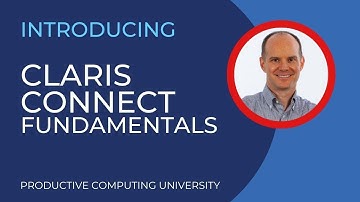 Claris Connect Fundamentals Course Overview - Productive Computing University