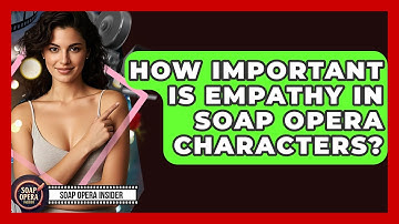 How Important Is Empathy In Soap Opera Characters? - Soap Opera Insider