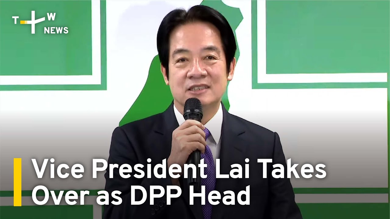 Vice President Lai Ching-te Takes Over as Ruling Party Chief ...