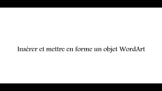 Insérer et mettre en forme un objet WordArt sous Microsoft Word