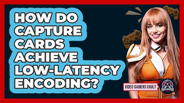 How Do Capture Cards Achieve Low-latency Encoding? - Video Gamers Vault