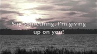 Say Something (I'm Giving Up On You)