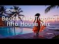 Tropical Afro House Mix | 90 Min Beach Club Groove