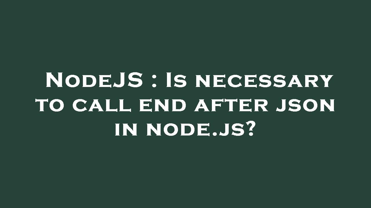 nodejs-is-necessary-to-call-end-after-json-in-node-js-youtube
