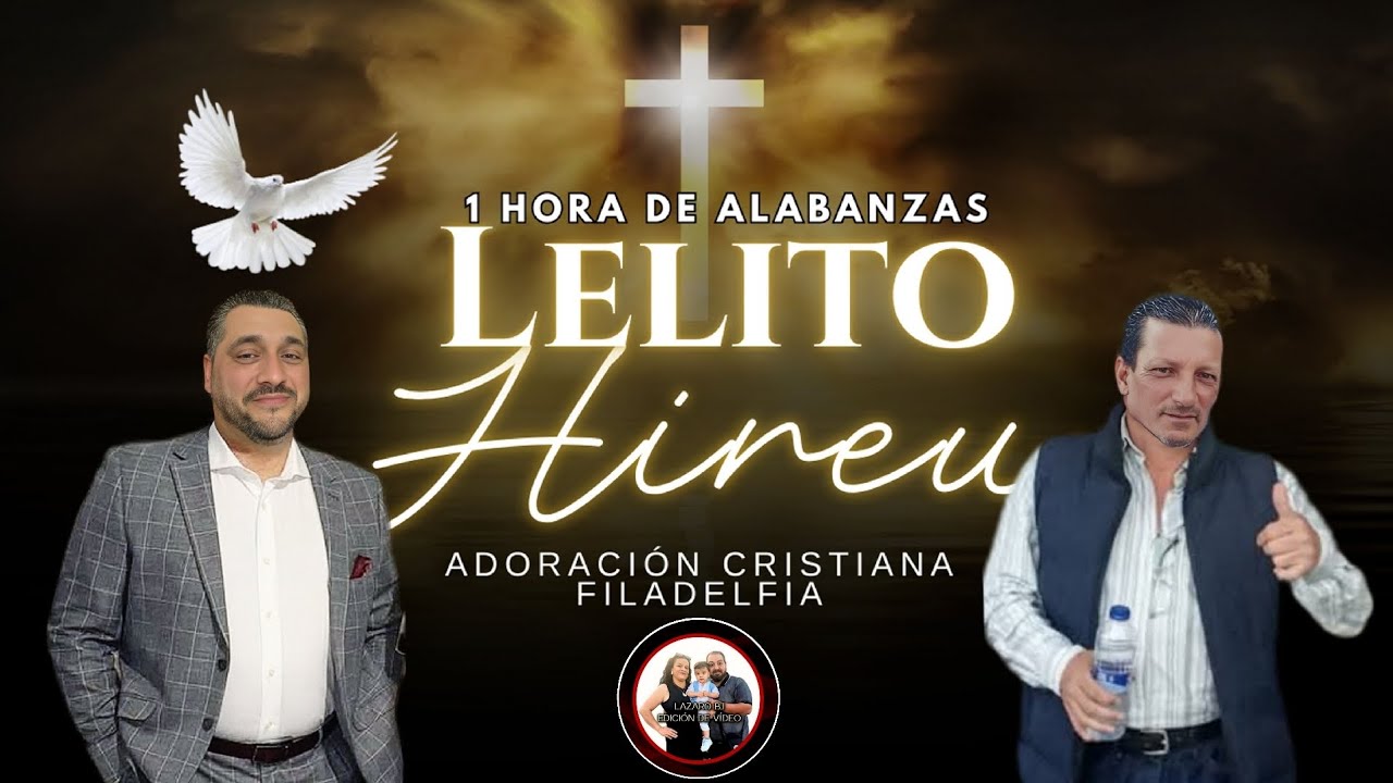1 HORA DE ALABANZAS | LELITO | HIREU | ADORACION CRISTIANA | FILADELFIA