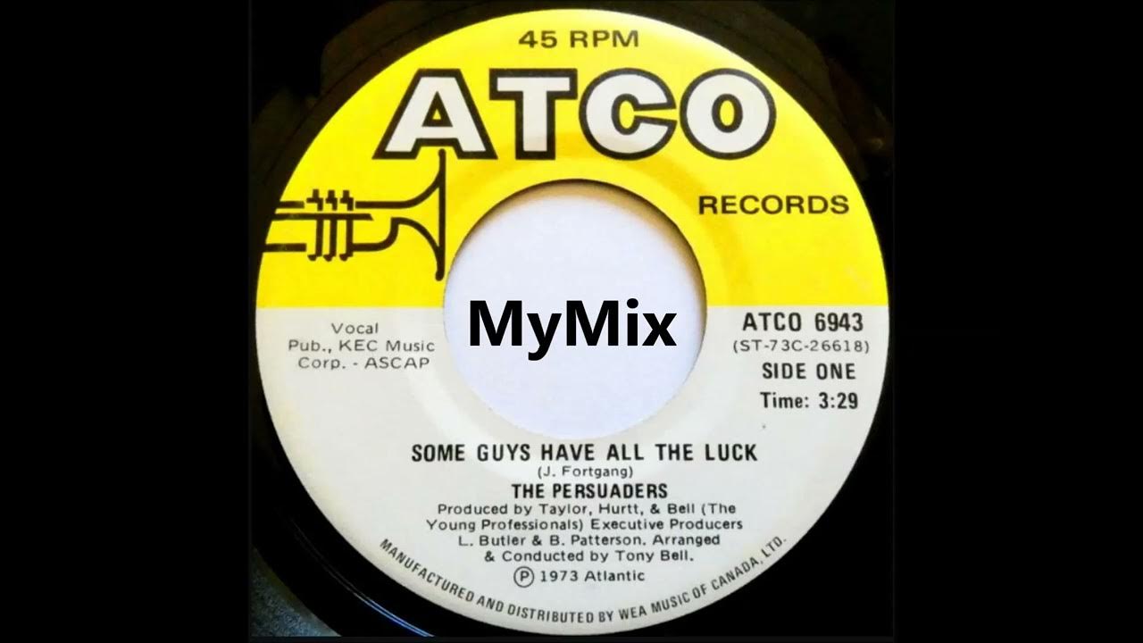 Some Guys Have All The Luck Persuaders Some Guys Have All The Luck (MyMix) - The Persuaders - YouTube