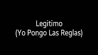 Video thumbnail of "Yo Pongo Las Reglas (Letra) Legitimo"