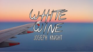 Joseph Knight- White Wine ( Lyrics Video )
