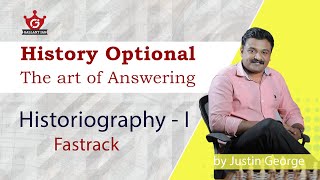 Historiography - I | History Optional | The art of Answering |  | By Justin George | Gallant IAS