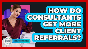 How Do Consultants Get More Client Referrals?